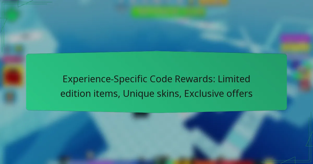 Experience-Specific Code Rewards: Limited edition items, Unique skins, Exclusive offers