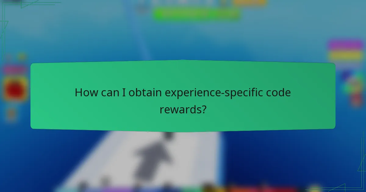 How can I obtain experience-specific code rewards?