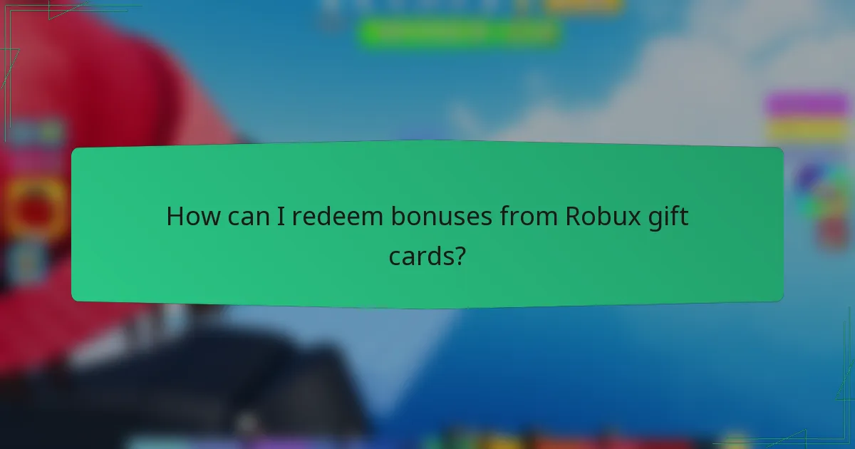 How can I redeem bonuses from Robux gift cards?