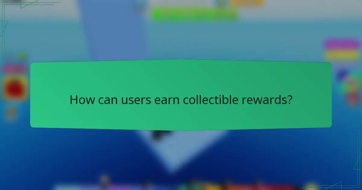 How can users earn collectible rewards?