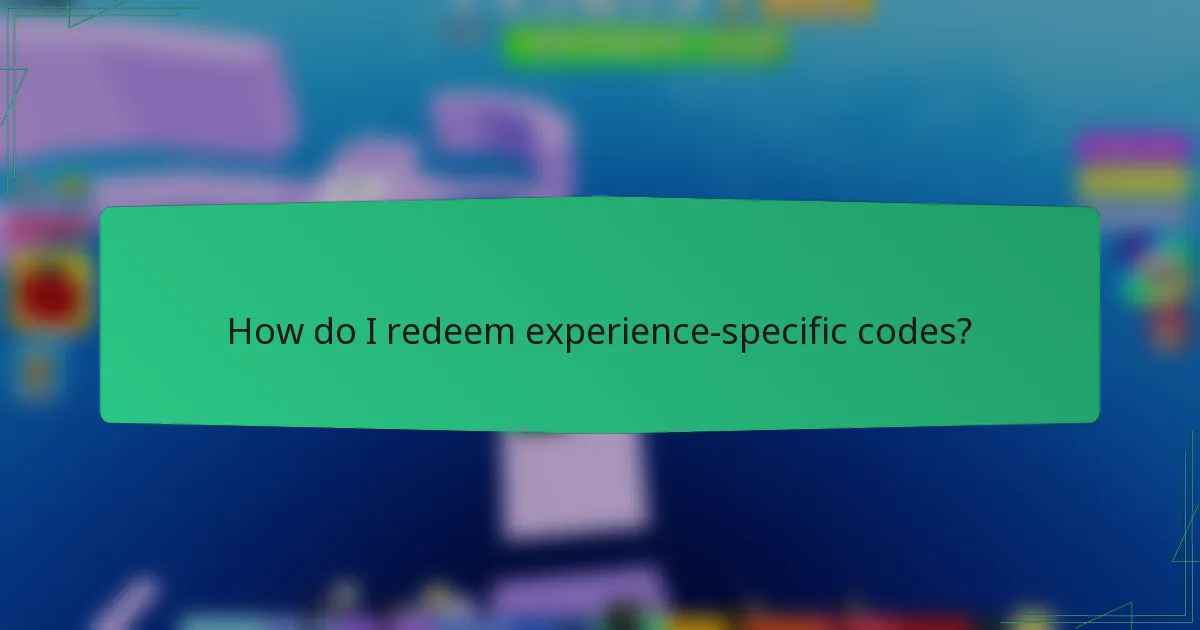 How do I redeem experience-specific codes?