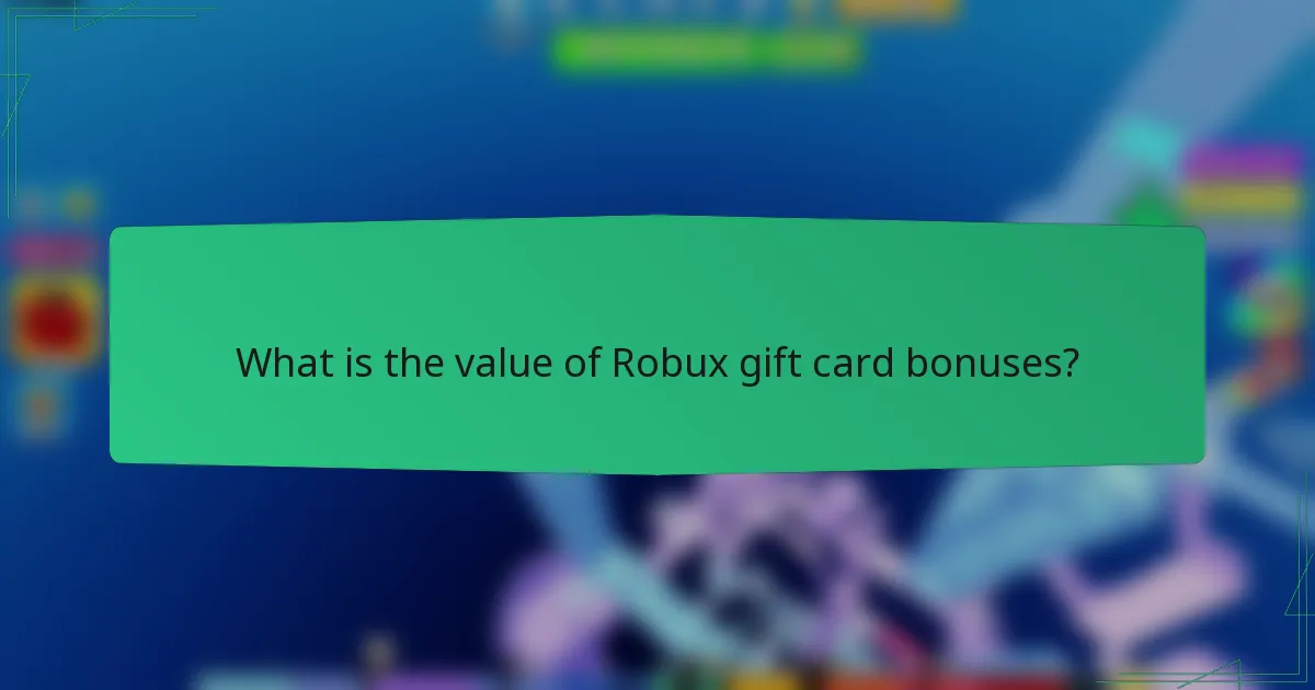 What is the value of Robux gift card bonuses?