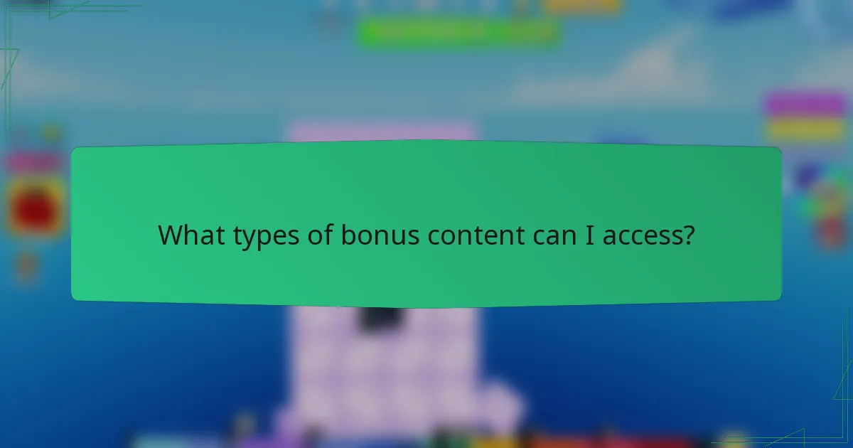 What types of bonus content can I access?