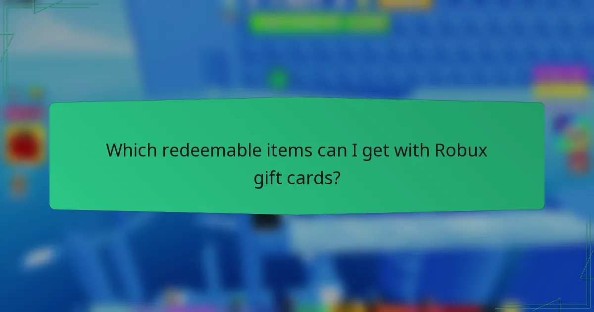 Which redeemable items can I get with Robux gift cards?